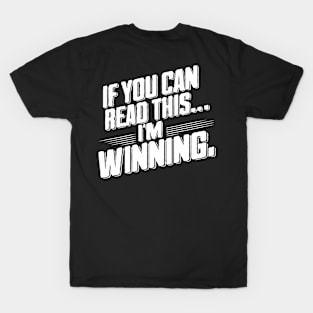 If you can read this - I'm Winning T-Shirt